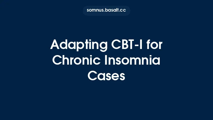 Adapting CBT‑I for Chronic Insomnia Cases Thumbnail