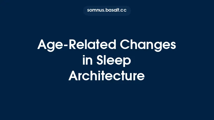 Age-Related Changes in Sleep Architecture Thumbnail