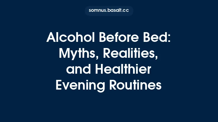 Alcohol Before Bed: Myths, Realities, and Healthier Evening Routines Thumbnail