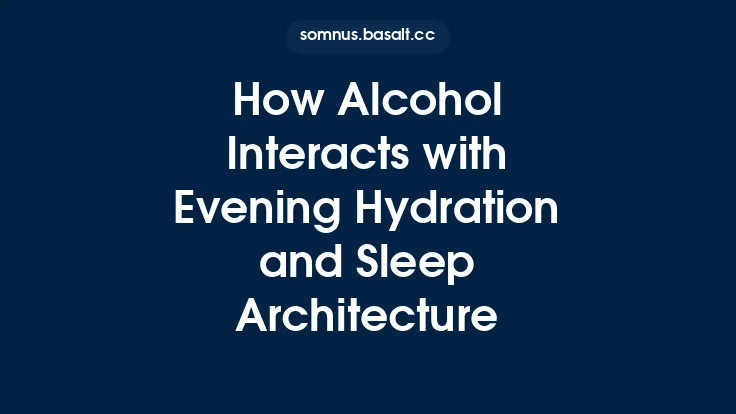 How Alcohol Interacts with Evening Hydration and Sleep Architecture Thumbnail