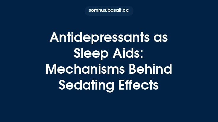 Antidepressants as Sleep Aids: Mechanisms Behind Sedating Effects Thumbnail