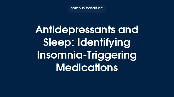 Antidepressants and Sleep: Identifying InsomniaāTriggering Medications Thumbnail