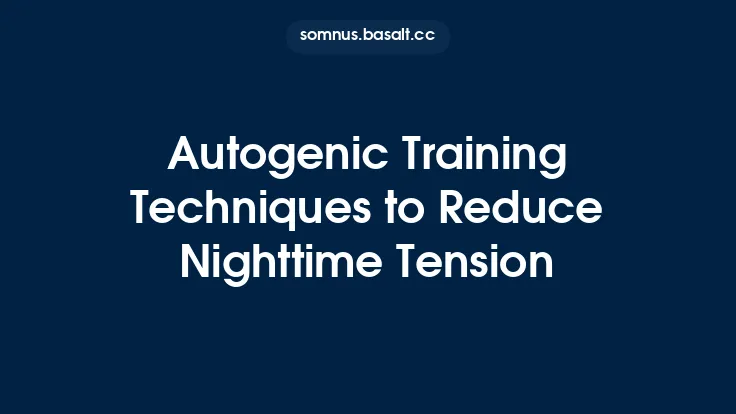 Autogenic Training Techniques to Reduce Nighttime Tension Thumbnail