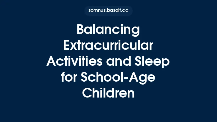 Balancing Extracurricular Activities and Sleep for School‑Age Children Thumbnail