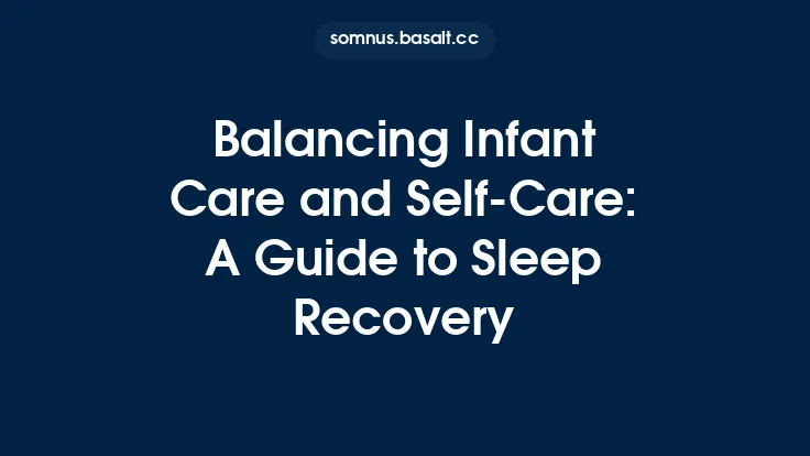 Balancing Infant Care and Self‑Care: A Guide to Sleep Recovery Thumbnail
