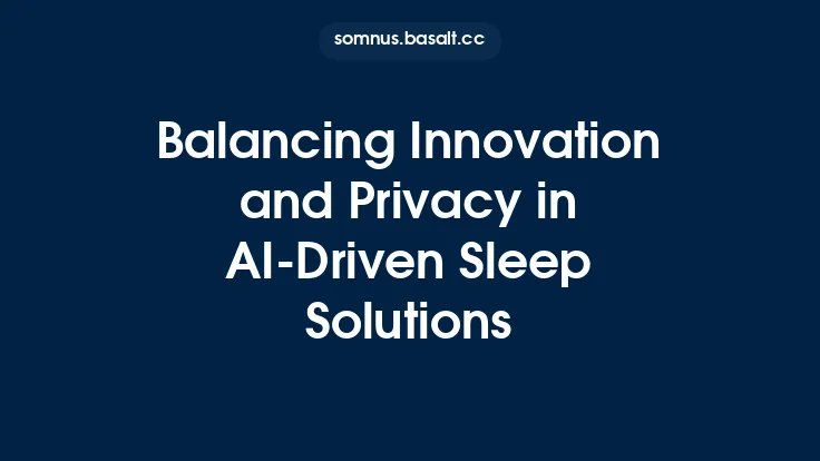 Balancing Innovation and Privacy in AI-Driven Sleep Solutions Thumbnail