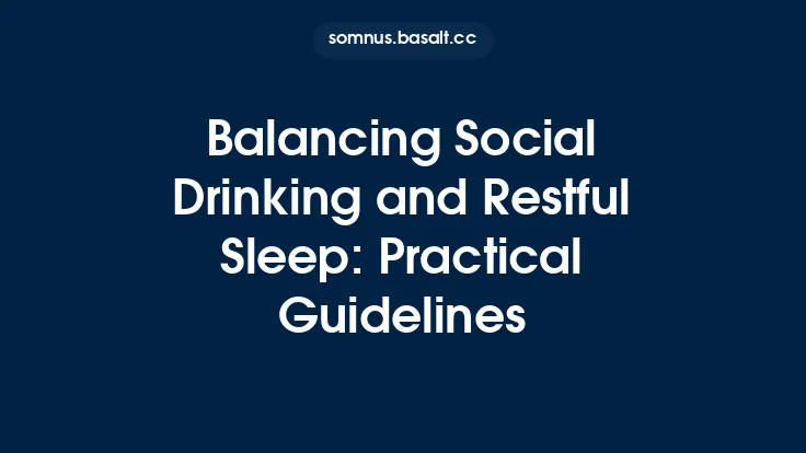 Balancing Social Drinking and Restful Sleep: Practical Guidelines Thumbnail
