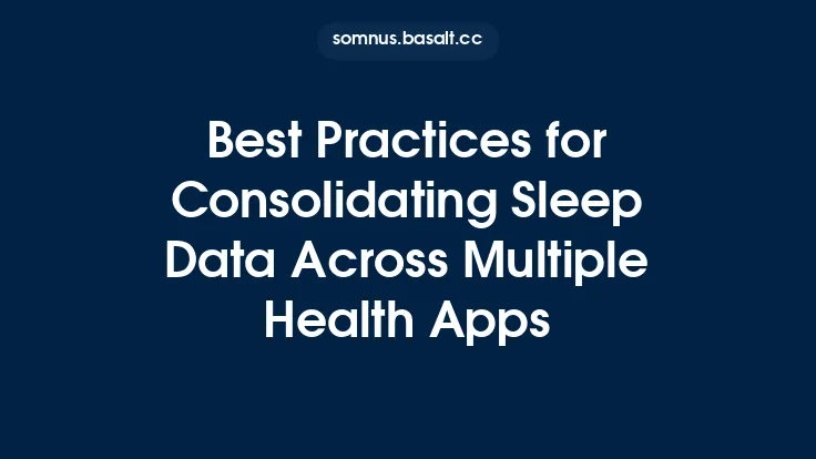 Best Practices for Consolidating Sleep Data Across Multiple Health Apps Thumbnail
