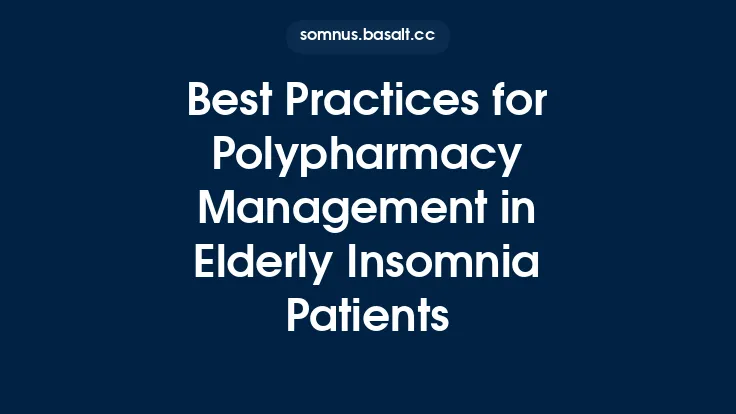Best Practices for Polypharmacy Management in Elderly Insomnia Patients Thumbnail