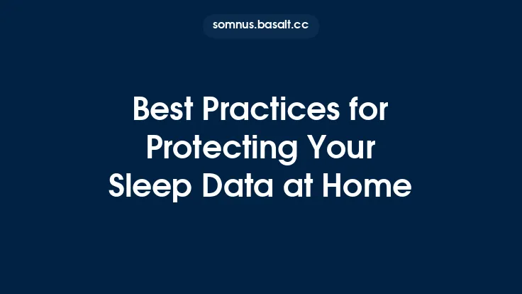 Best Practices for Protecting Your Sleep Data at Home Thumbnail