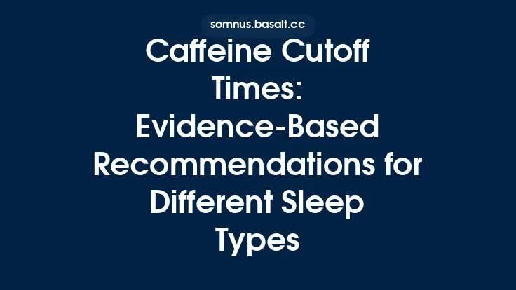 Caffeine Cutoff Times: Evidence-Based Recommendations for Different Sleep Types Thumbnail