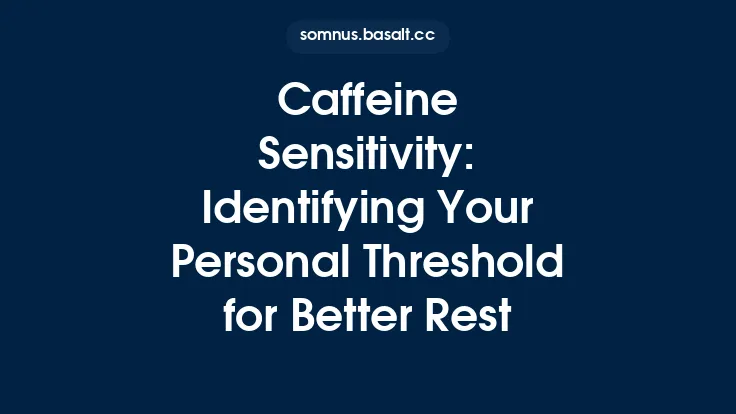 Caffeine Sensitivity: Identifying Your Personal Threshold for Better Rest Thumbnail
