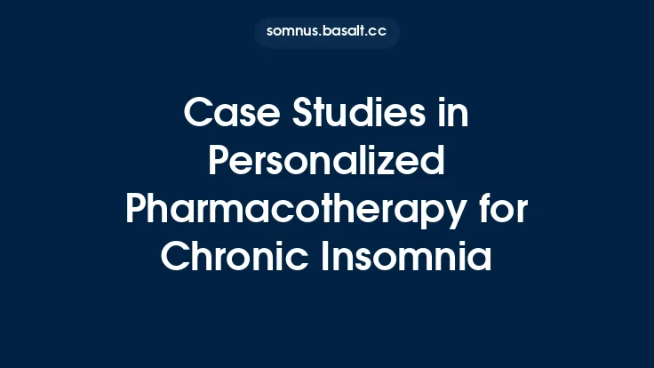 Case Studies in Personalized Pharmacotherapy for Chronic Insomnia Thumbnail