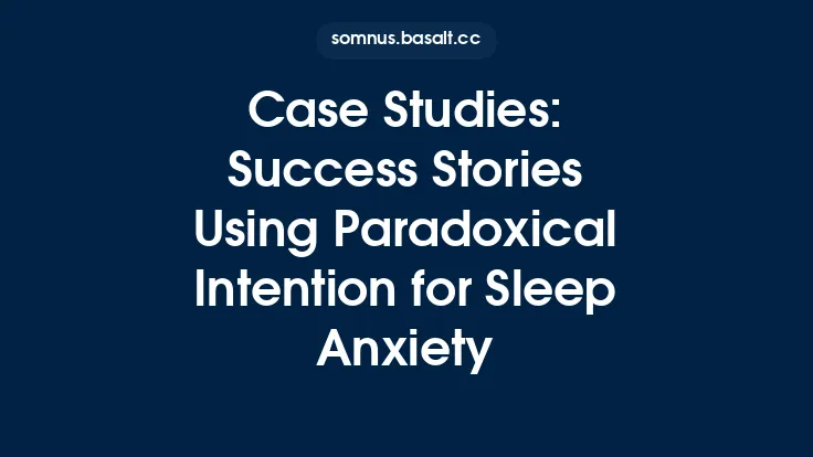 Case Studies: Success Stories Using Paradoxical Intention for Sleep Anxiety Thumbnail