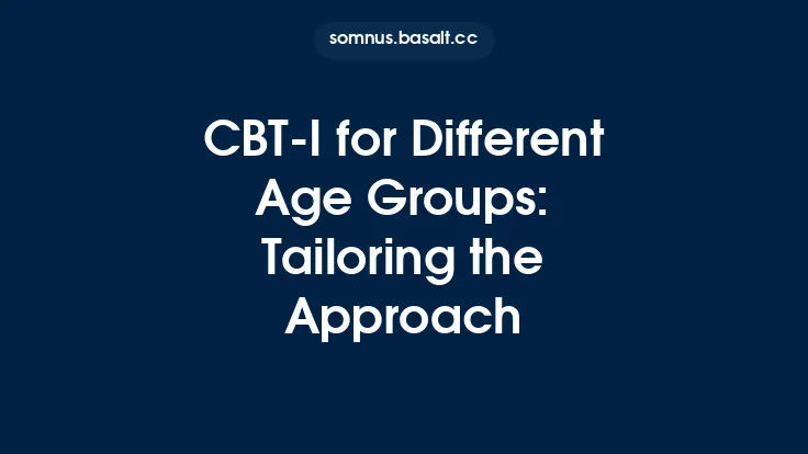 CBT‑I for Different Age Groups: Tailoring the Approach Thumbnail