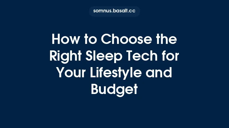How to Choose the Right Sleep Tech for Your Lifestyle and Budget Thumbnail