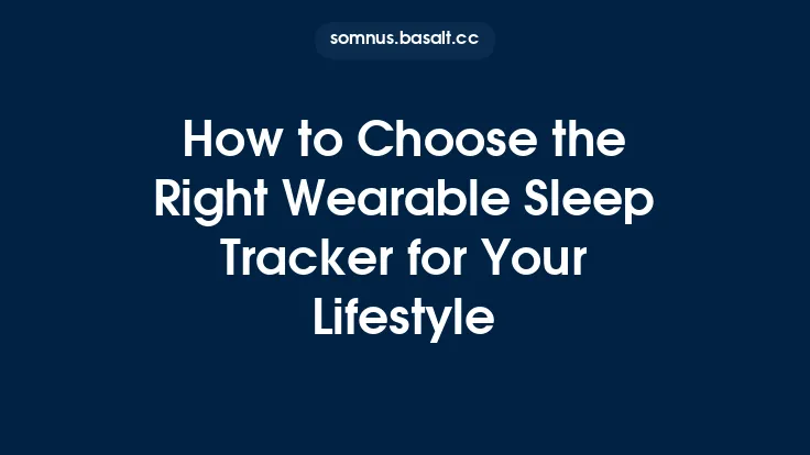 How to Choose the Right Wearable Sleep Tracker for Your Lifestyle Thumbnail
