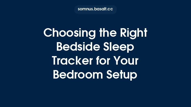 Choosing the Right Bedside Sleep Tracker for Your Bedroom Setup Thumbnail