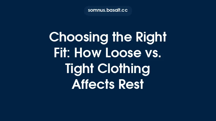 Choosing the Right Fit: How Loose vs. Tight Clothing Affects Rest Thumbnail