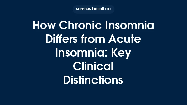 How Chronic Insomnia Differs from Acute Insomnia: Key Clinical Distinctions Thumbnail