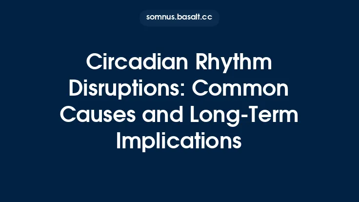 Circadian Rhythm Disruptions: Common Causes and Long‑Term Implications Thumbnail