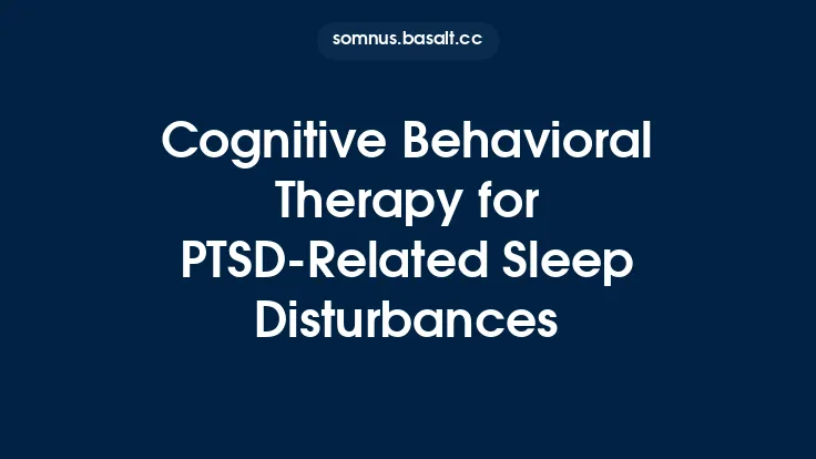 Cognitive Behavioral Therapy for PTSD-Related Sleep Disturbances Thumbnail