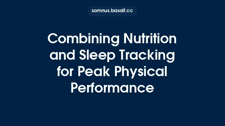 Combining Nutrition and Sleep Tracking for Peak Physical Performance Thumbnail