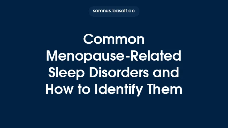 Common Menopause-Related Sleep Disorders and How to Identify Them Thumbnail