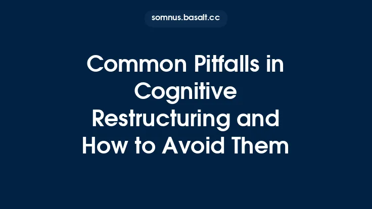 Common Pitfalls in Cognitive Restructuring and How to Avoid Them Thumbnail