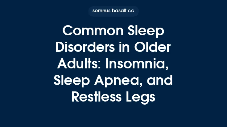 Common Sleep Disorders in Older Adults: Insomnia, Sleep Apnea, and Restless Legs Thumbnail