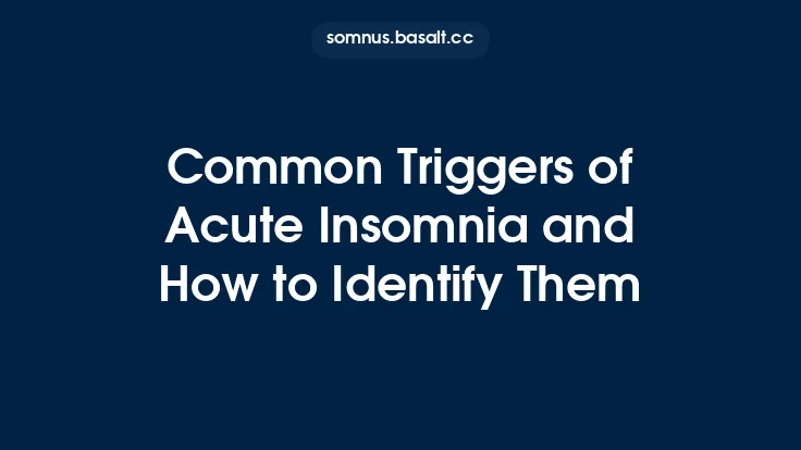 Common Triggers of Acute Insomnia and How to Identify Them Thumbnail