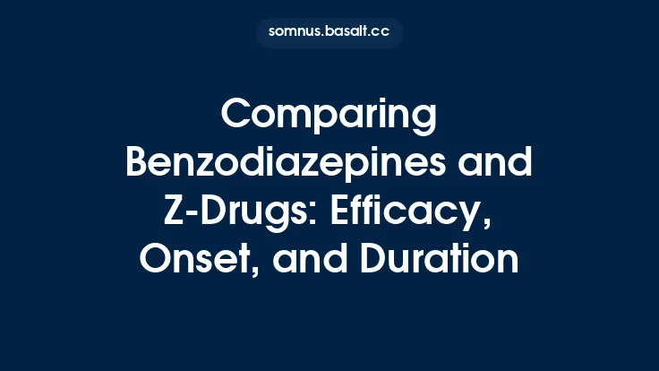 Comparing Benzodiazepines and Z‑Drugs: Efficacy, Onset, and Duration Thumbnail