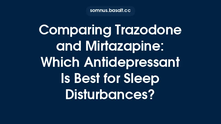 Comparing Trazodone and Mirtazapine: Which Antidepressant Is Best for Sleep Disturbances? Thumbnail