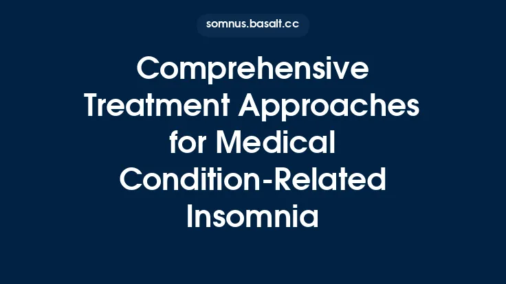 Comprehensive Treatment Approaches for Medical Condition-Related Insomnia Thumbnail