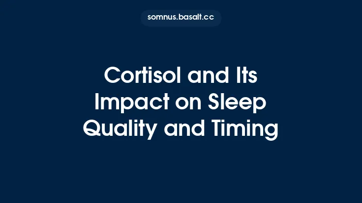Cortisol and Its Impact on Sleep Quality and Timing Thumbnail