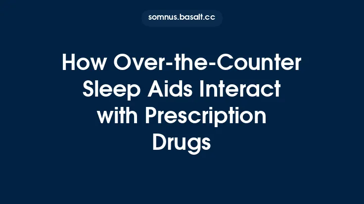How Over‑the‑Counter Sleep Aids Interact with Prescription Drugs Thumbnail