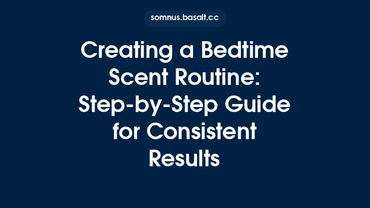 Creating a Bedtime Scent Routine: Step-by-Step Guide for Consistent Results Thumbnail