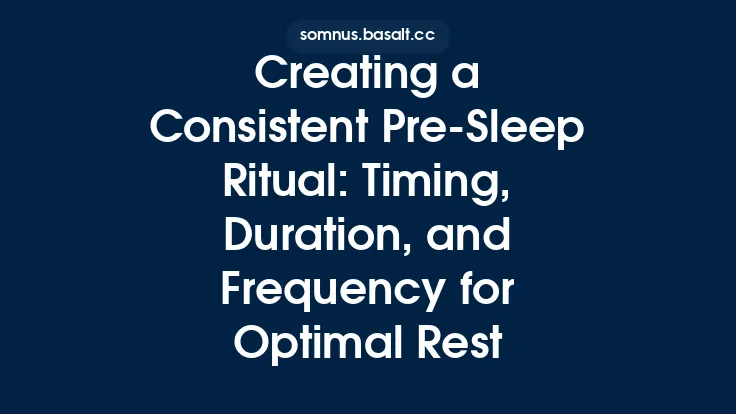 Creating a Consistent Pre‑Sleep Ritual: Timing, Duration, and Frequency for Optimal Rest Thumbnail