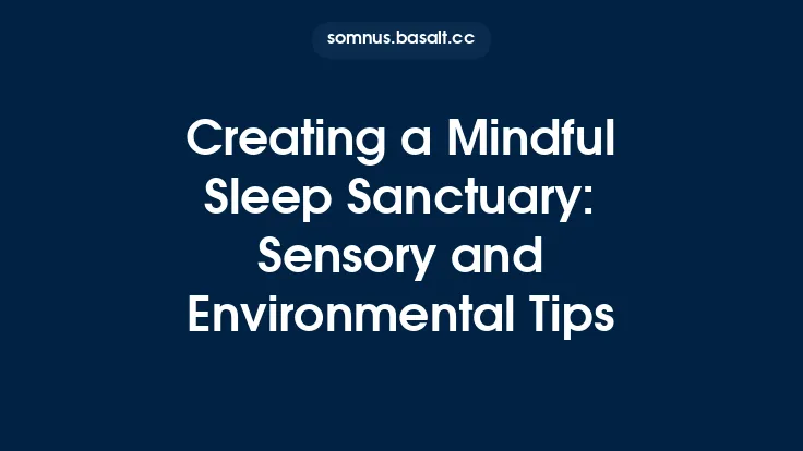 Creating a Mindful Sleep Sanctuary: Sensory and Environmental Tips Thumbnail