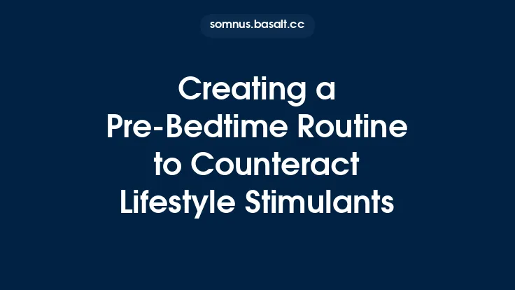 Creating a Pre‑Bedtime Routine to Counteract Lifestyle Stimulants Thumbnail