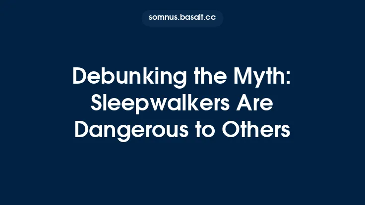 Debunking the Myth: Sleepwalkers Are Dangerous to Others Thumbnail
