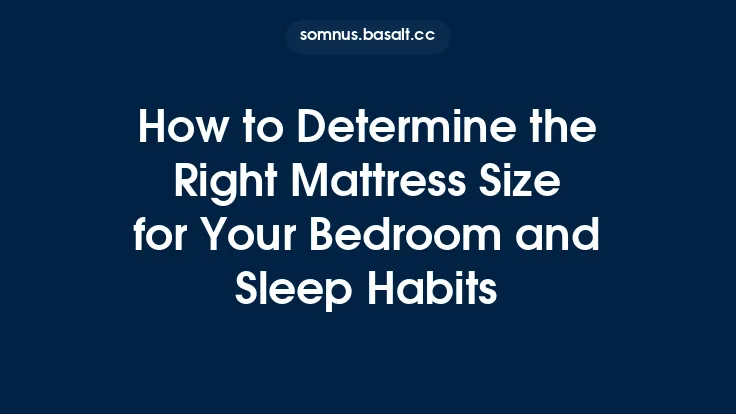 How to Determine the Right Mattress Size for Your Bedroom and Sleep Habits Thumbnail