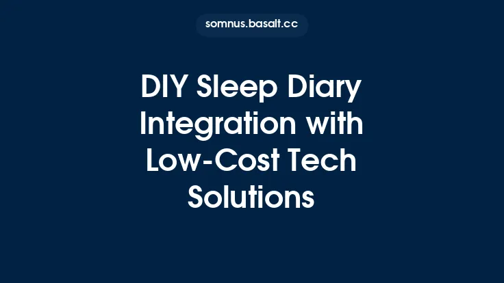 DIY Sleep Diary Integration with Low‑Cost Tech Solutions Thumbnail