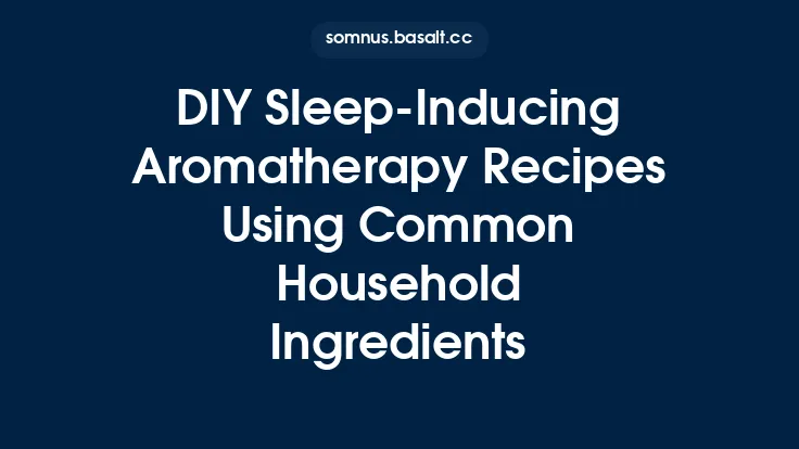 DIY Sleep-Inducing Aromatherapy Recipes Using Common Household Ingredients Thumbnail