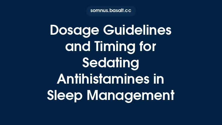 Dosage Guidelines and Timing for Sedating Antihistamines in Sleep Management Thumbnail