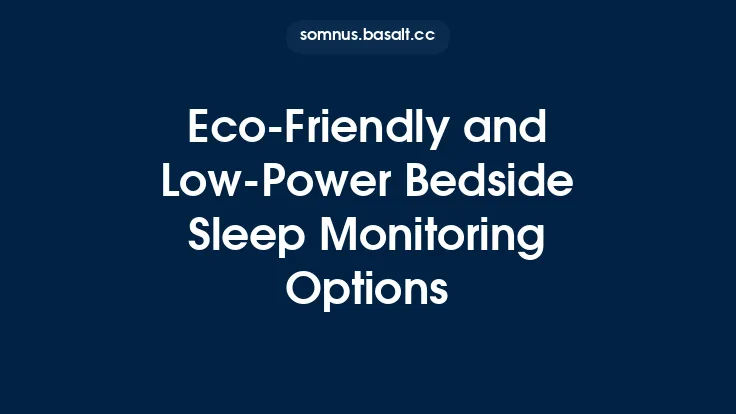 Eco‑Friendly and Low‑Power Bedside Sleep Monitoring Options Thumbnail
