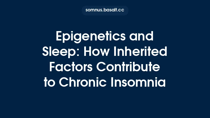 Epigenetics and Sleep: How Inherited Factors Contribute to Chronic Insomnia Thumbnail