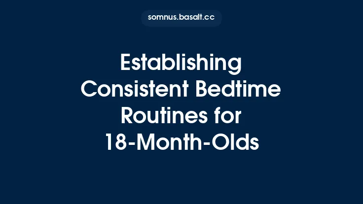 Establishing Consistent Bedtime Routines for 18‑Month‑Olds Thumbnail