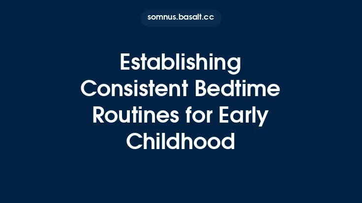 Establishing Consistent Bedtime Routines for Early Childhood Thumbnail