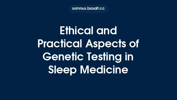 Ethical and Practical Aspects of Genetic Testing in Sleep Medicine Thumbnail